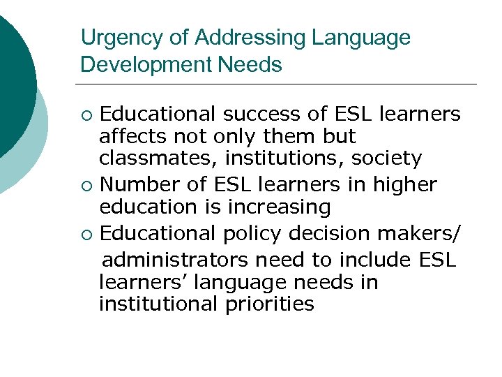 Urgency of Addressing Language Development Needs Educational success of ESL learners affects not only