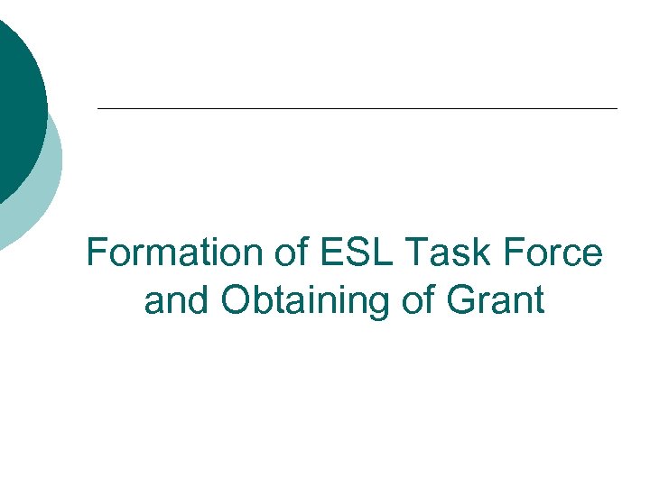 Formation of ESL Task Force and Obtaining of Grant 