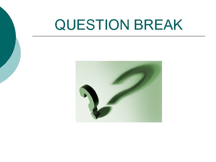 QUESTION BREAK 