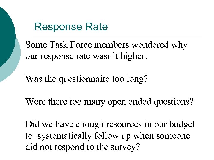 Response Rate Some Task Force members wondered why our response rate wasn’t higher. Was