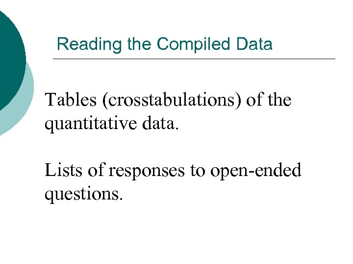 Reading the Compiled Data Tables (crosstabulations) of the quantitative data. Lists of responses to