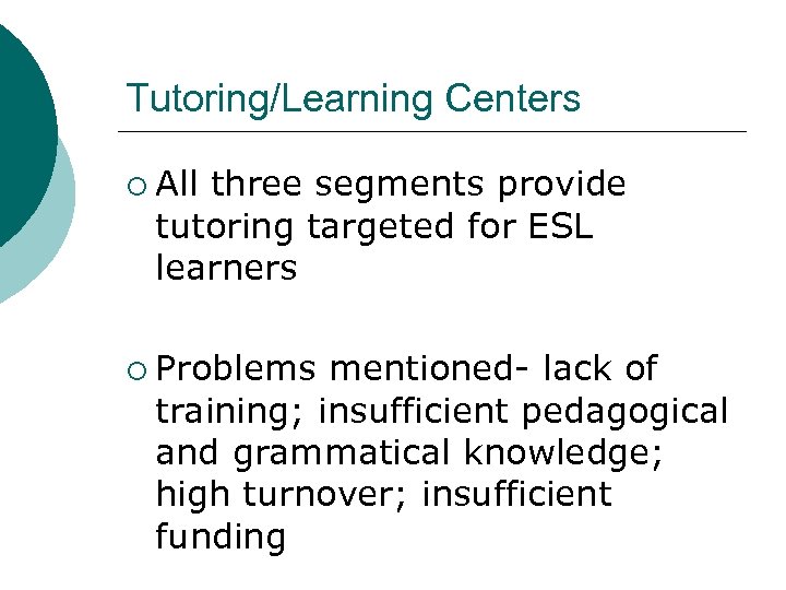 Tutoring/Learning Centers ¡ All three segments provide tutoring targeted for ESL learners ¡ Problems