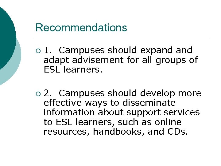 Recommendations ¡ ¡ 1. Campuses should expand adapt advisement for all groups of ESL