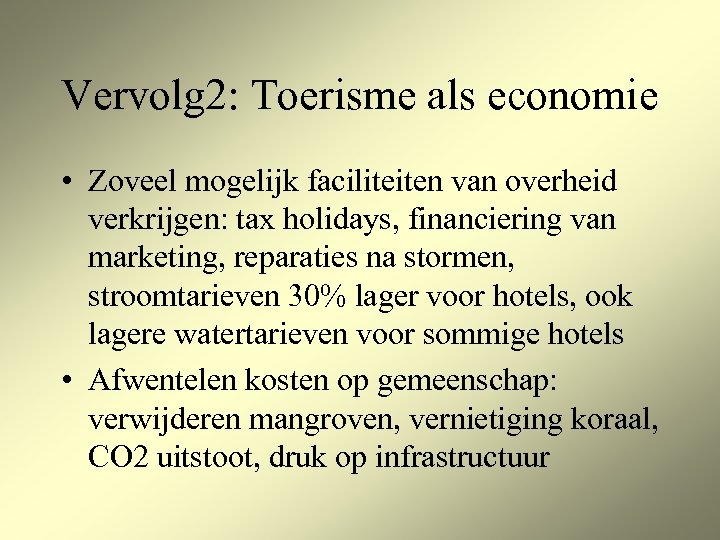 Vervolg 2: Toerisme als economie • Zoveel mogelijk faciliteiten van overheid verkrijgen: tax holidays,