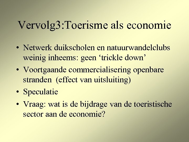 Vervolg 3: Toerisme als economie • Netwerk duikscholen en natuurwandelclubs weinig inheems: geen ‘trickle