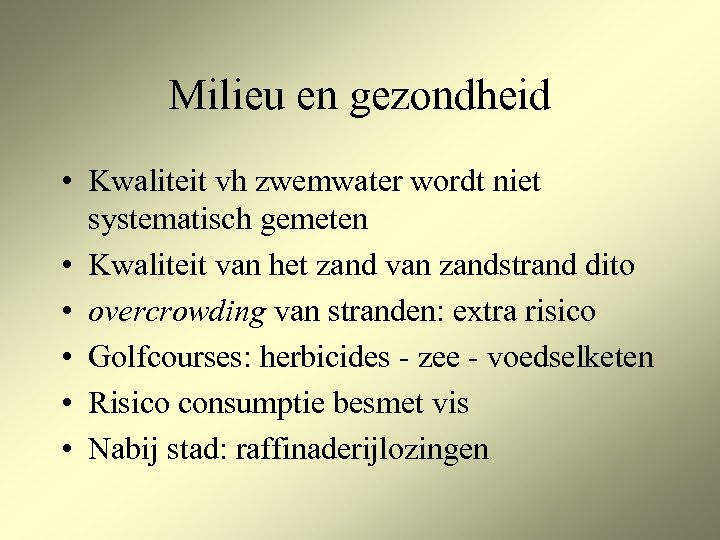 Milieu en gezondheid • Kwaliteit vh zwemwater wordt niet systematisch gemeten • Kwaliteit van