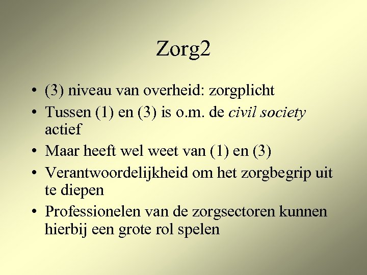 Zorg 2 • (3) niveau van overheid: zorgplicht • Tussen (1) en (3) is