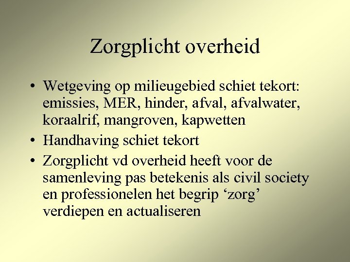 Zorgplicht overheid • Wetgeving op milieugebied schiet tekort: emissies, MER, hinder, afvalwater, koraalrif, mangroven,