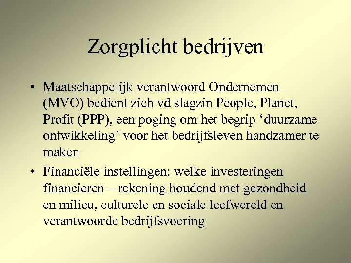 Zorgplicht bedrijven • Maatschappelijk verantwoord Ondernemen (MVO) bedient zich vd slagzin People, Planet, Profit