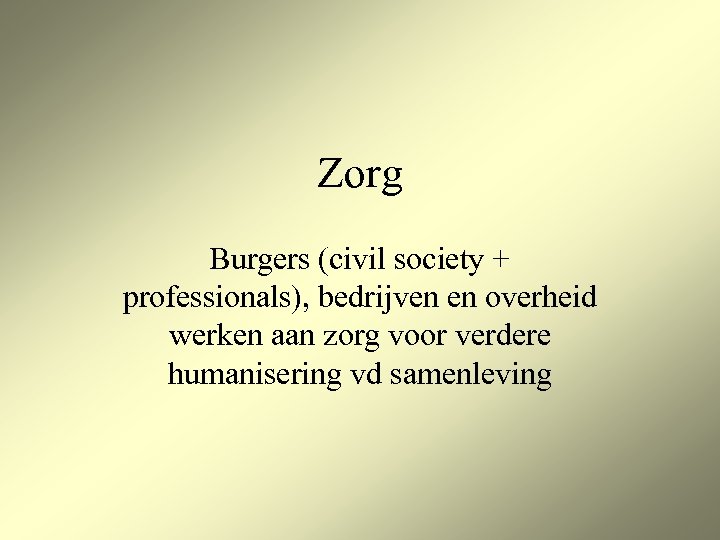 Zorg Burgers (civil society + professionals), bedrijven en overheid werken aan zorg voor verdere