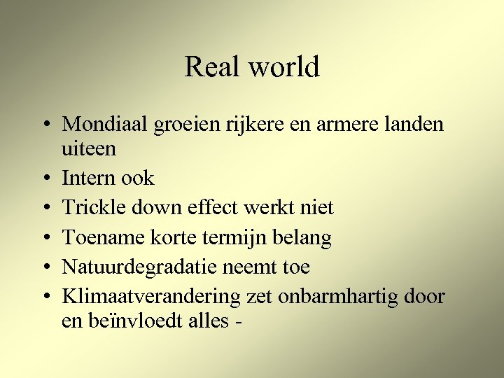 Real world • Mondiaal groeien rijkere en armere landen uiteen • Intern ook •