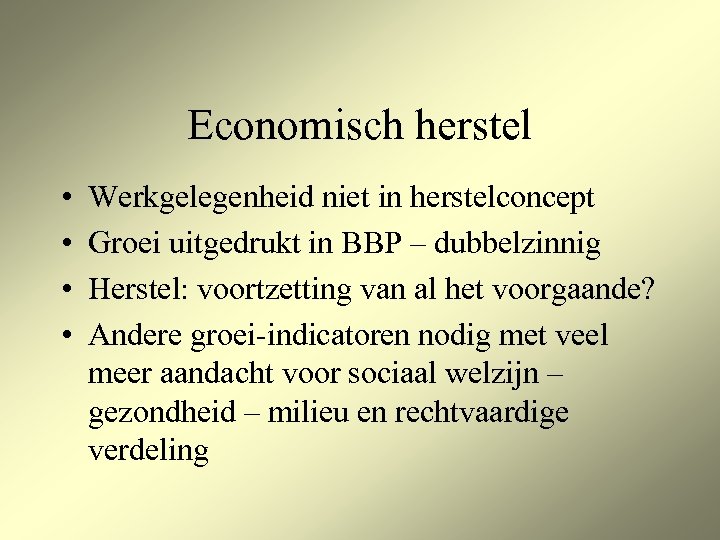 Economisch herstel • • Werkgelegenheid niet in herstelconcept Groei uitgedrukt in BBP – dubbelzinnig