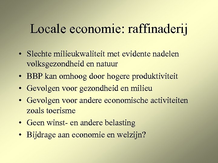 Locale economie: raffinaderij • Slechte milieukwaliteit met evidente nadelen volksgezondheid en natuur • BBP