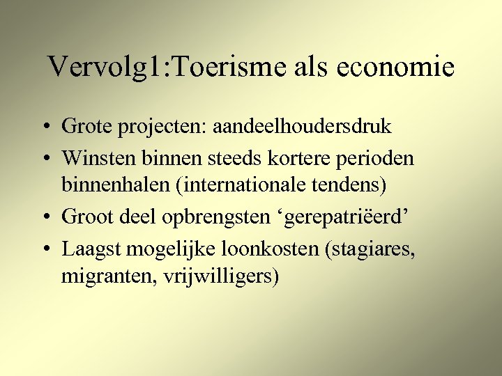 Vervolg 1: Toerisme als economie • Grote projecten: aandeelhoudersdruk • Winsten binnen steeds kortere