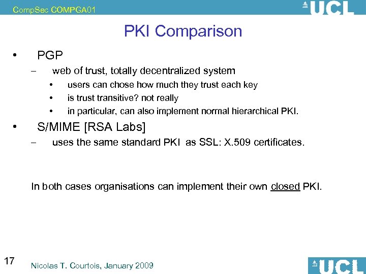 Comp. Sec COMPGA 01 PKI Comparison • PGP – web of trust, totally decentralized