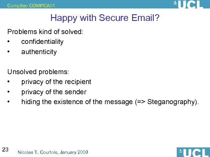 Comp. Sec COMPGA 01 Happy with Secure Email? Problems kind of solved: • confidentiality