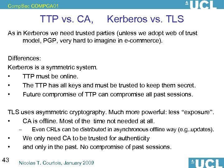 Comp. Sec COMPGA 01 TTP vs. CA, Kerberos vs. TLS As in Kerberos we