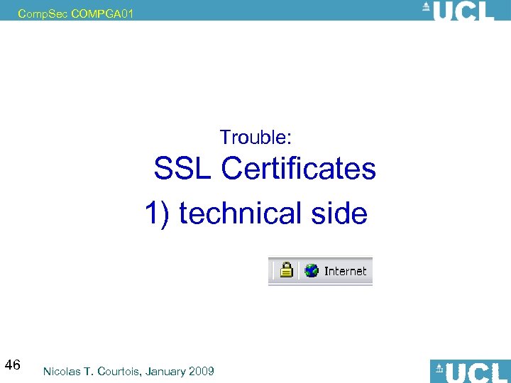 Comp. Sec COMPGA 01 Trouble: SSL Certificates 1) technical side 46 Nicolas T. Courtois,