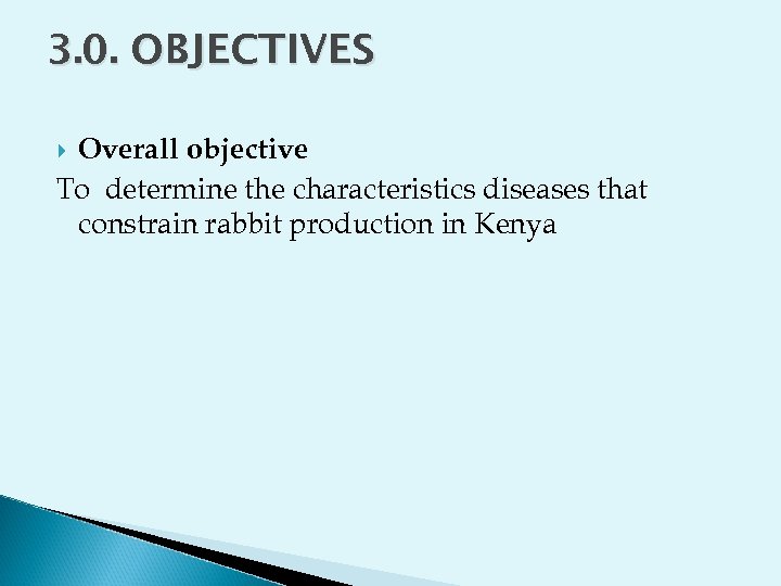 3. 0. OBJECTIVES Overall objective To determine the characteristics diseases that constrain rabbit production