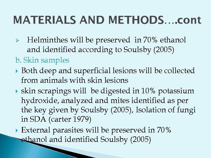 MATERIALS AND METHODS…. cont Helminthes will be preserved in 70% ethanol and identified according