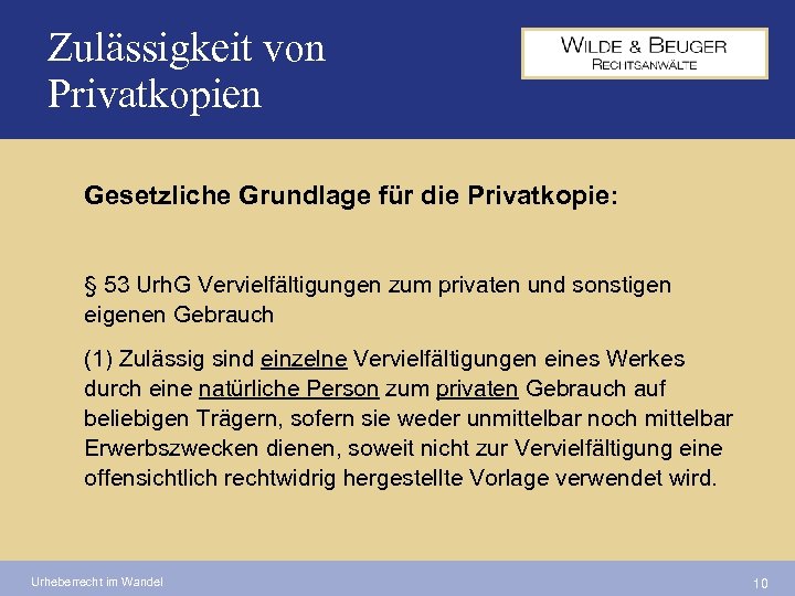 Zulässigkeit von Privatkopien Gesetzliche Grundlage für die Privatkopie: § 53 Urh. G Vervielfältigungen zum