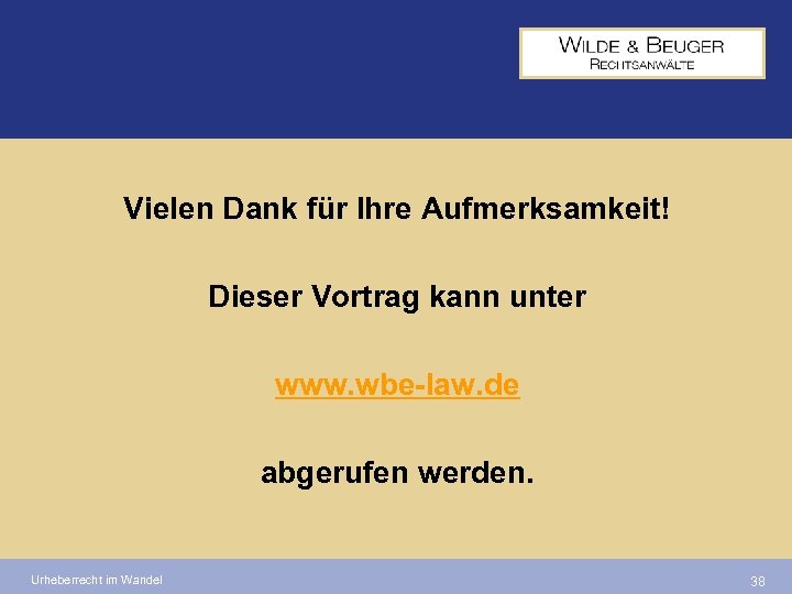 Vielen Dank für Ihre Aufmerksamkeit! Dieser Vortrag kann unter www. wbe-law. de abgerufen werden.