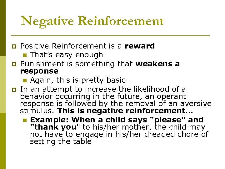 Negative Reinforcement p p p Positive Reinforcement is a reward n That’s easy enough