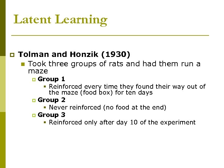 Latent Learning p Tolman and Honzik (1930) n Took three groups of rats and