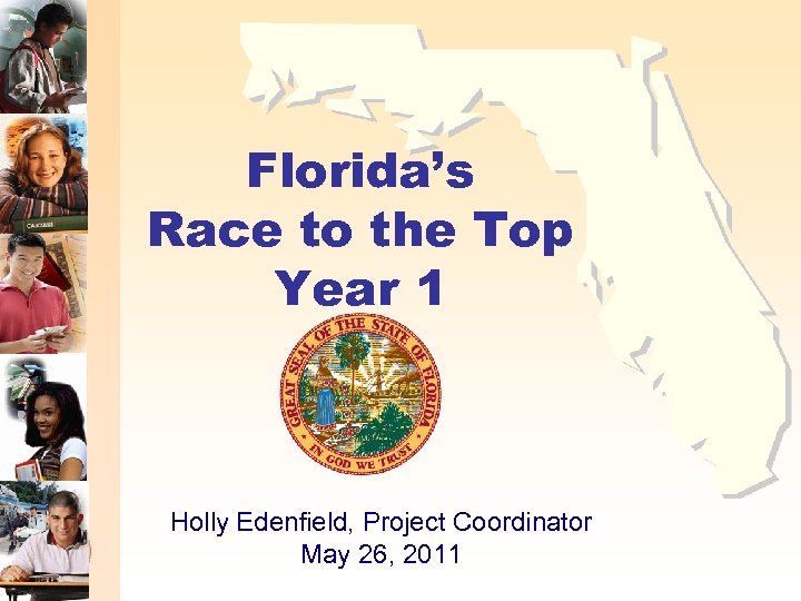 Florida’s Race to the Top Year 1 Holly Edenfield, Project Coordinator May 26, 2011