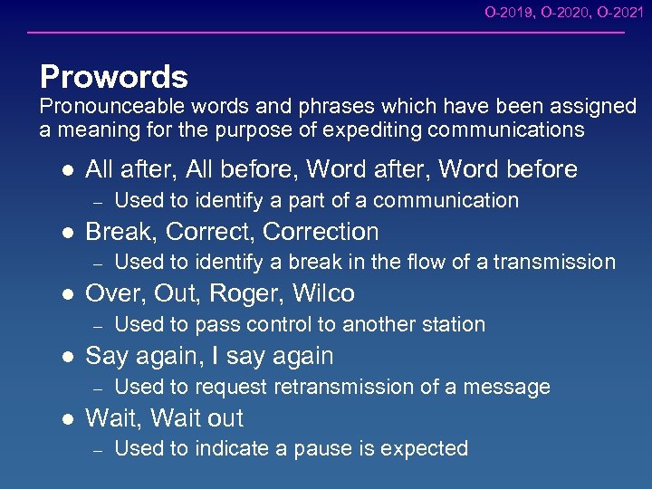 O-2019, O-2020, O-2021 Prowords Pronounceable words and phrases which have been assigned a meaning