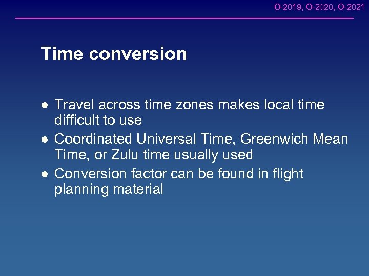 O-2019, O-2020, O-2021 Time conversion l l l Travel across time zones makes local