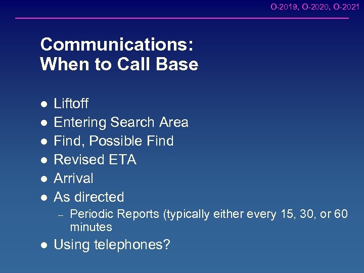 O-2019, O-2020, O-2021 Communications: When to Call Base l l l Liftoff Entering Search