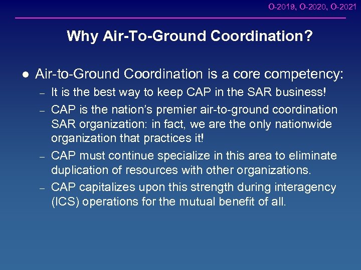 O-2019, O-2020, O-2021 Why Air-To-Ground Coordination? l Air-to-Ground Coordination is a core competency: –