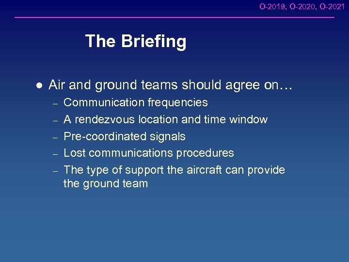 O-2019, O-2020, O-2021 The Briefing l Air and ground teams should agree on… –