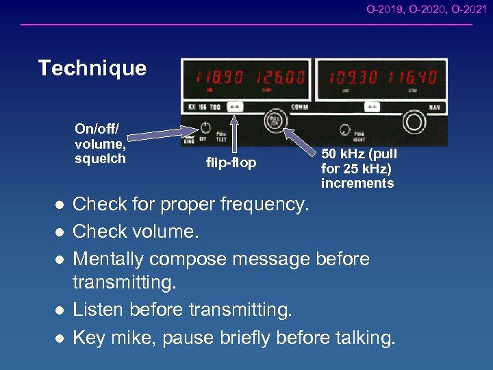 O-2019, O-2020, O-2021 Technique On/off/ volume, squelch l l l flip-flop 50 k. Hz