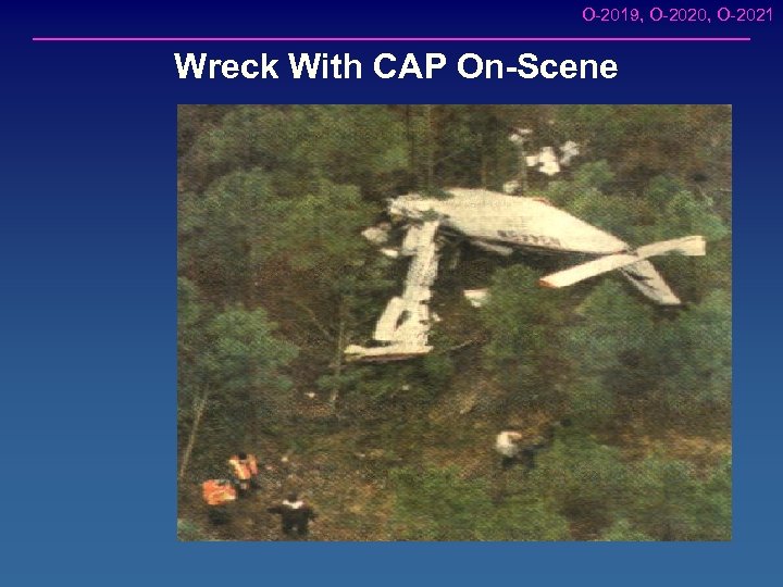 O-2019, O-2020, O-2021 Wreck With CAP On-Scene 