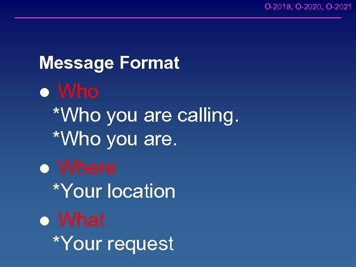 O-2019, O-2020, O-2021 Message Format Who *Who you are calling. *Who you are. l