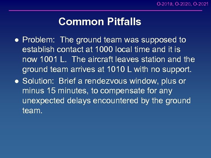 O-2019, O-2020, O-2021 Common Pitfalls l l Problem: The ground team was supposed to