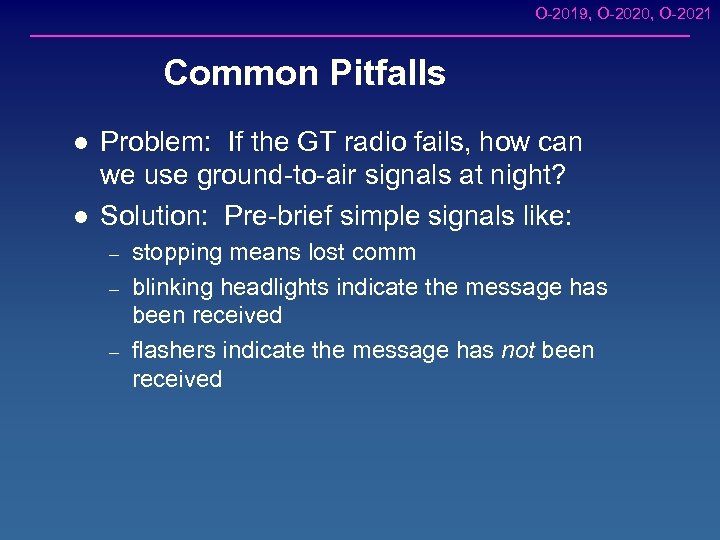 O-2019, O-2020, O-2021 Common Pitfalls l l Problem: If the GT radio fails, how