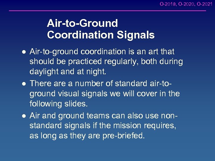 O-2019, O-2020, O-2021 Air-to-Ground Coordination Signals l l l Air-to-ground coordination is an art