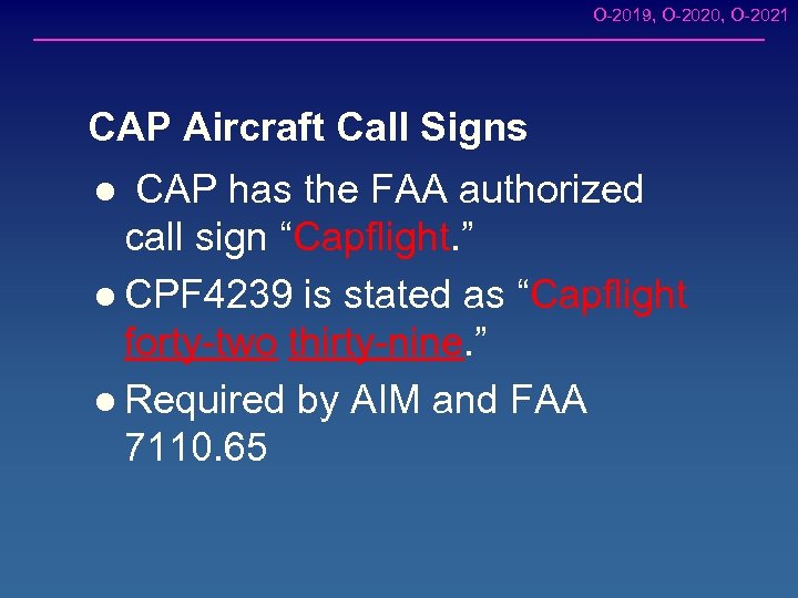 O-2019, O-2020, O-2021 CAP Aircraft Call Signs CAP has the FAA authorized call sign