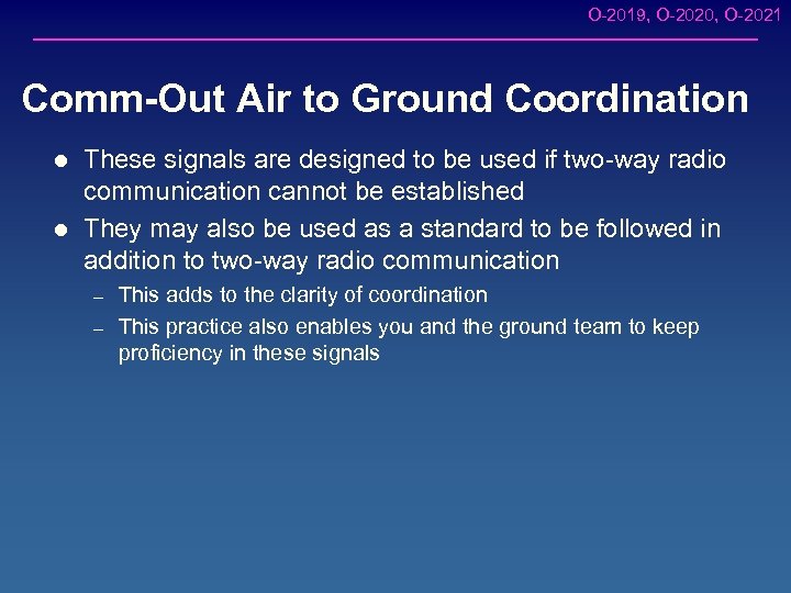 O-2019, O-2020, O-2021 Comm-Out Air to Ground Coordination l l These signals are designed