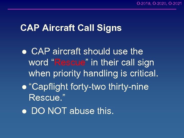 O-2019, O-2020, O-2021 CAP Aircraft Call Signs CAP aircraft should use the word “Rescue”