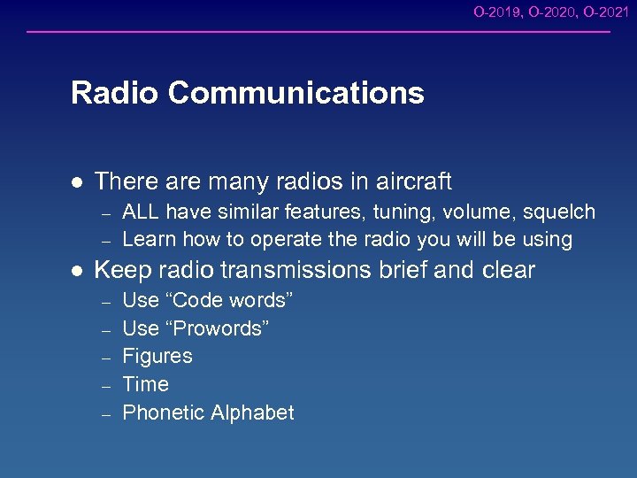 O-2019, O-2020, O-2021 Radio Communications l There are many radios in aircraft – –