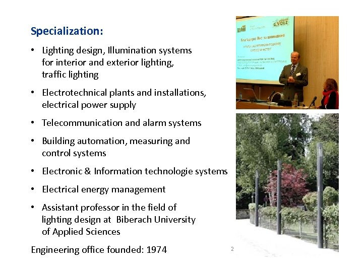 Specialization: • Lighting design, Illumination systems for interior and exterior lighting, traffic lighting •