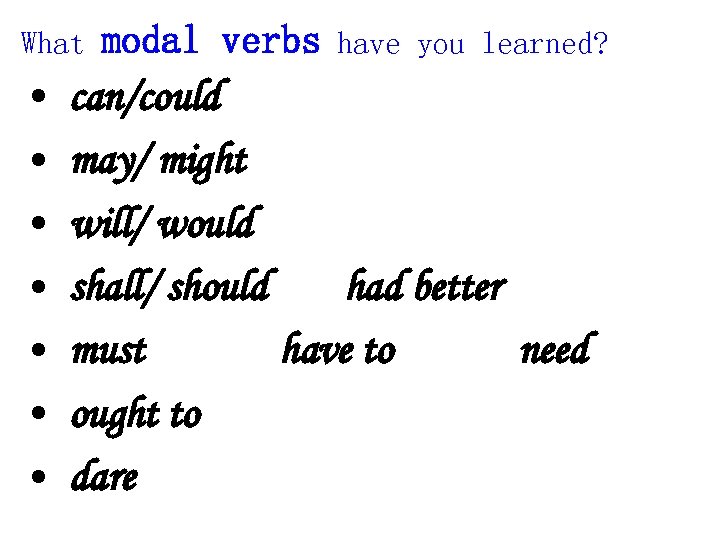 What • • modal verbs have you learned? can/could may/ might will/ would shall/