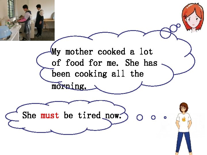 My mother cooked a lot of food for me. She has been cooking all