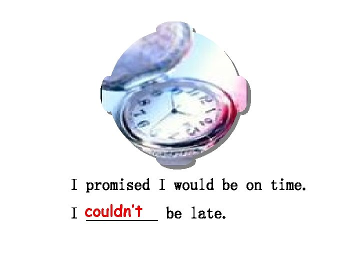 I promised I would be on time. I couldn’t be late. _____ 