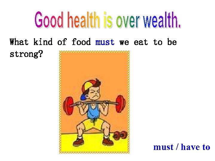 What kind of food must we eat to be strong? must / have to