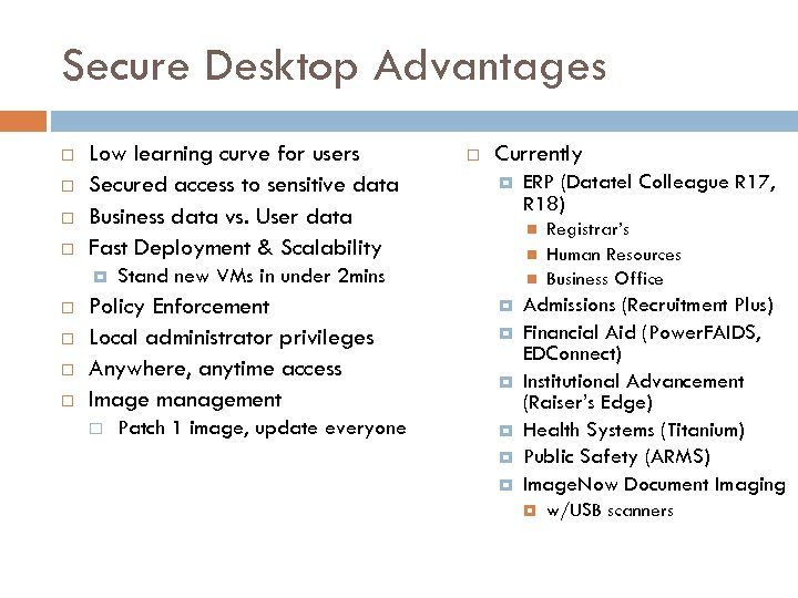 Secure Desktop Advantages Low learning curve for users Secured access to sensitive data Business